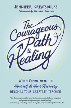 Paperback The Courageous Path to Healing: When Commitment to Yourself & Your Recovery Becomes Your Greatest Teacher Book