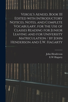 Virgil's Aeneid, Book III: Edited With Introductory Notices, Notes, and Complete Vocabulary, for the Use of Classes Reading for Junior Leaving and for University Matriculation; 3