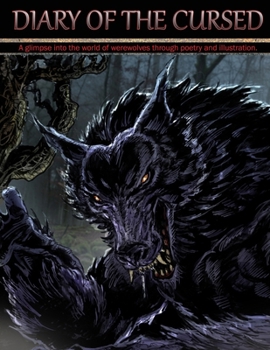 Diary of the Cursed: A Glimpse Into the World of Werewolves Through Poetry and Illustration.