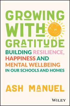 Paperback Growing with Gratitude: Building Resilience, Happiness, and Mental Wellbeing in Our Schools and Homes Book