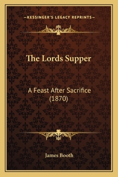 Paperback The Lords Supper: A Feast After Sacrifice (1870) Book