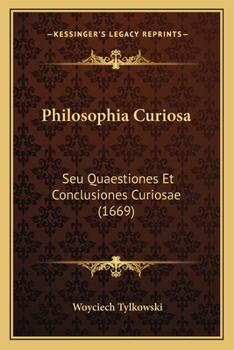 Paperback Philosophia Curiosa: Seu Quaestiones Et Conclusiones Curiosae (1669) [Latin] Book