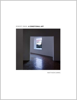Robert Irwin: A Conditional Art