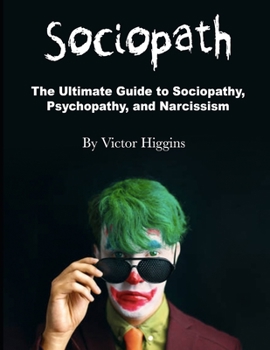 Paperback Sociopath: The Ultimate Guide to Sociopathy, Psychopathy, and Narcissism Book