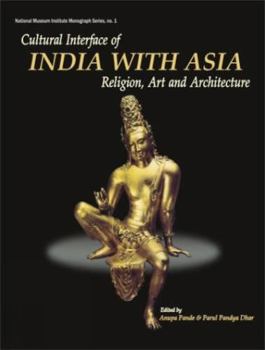 Hardcover Cultural Interface of India with Asia: Religion, Art and Architecture Book