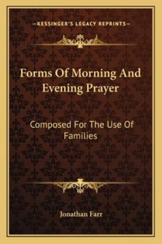 Forms of Morning and Evening Prayer: Composed for the Use of the Families