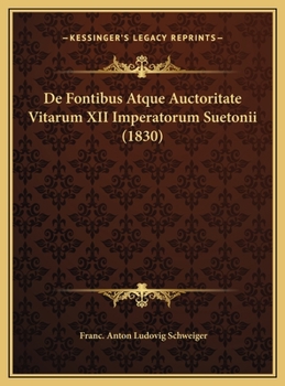De Fontibus Atque Auctoritate Vitarum XII Imperatorum Suetonii (1830)