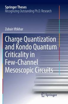 Paperback Charge Quantization and Kondo Quantum Criticality in Few-Channel Mesoscopic Circuits Book