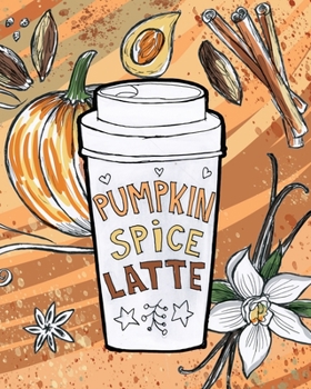 Pumpkin Spice Latte : 160 Page Lined Notebook. Glossy Softcover, Perfect Bound