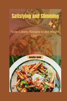 Satisfying and Slimming: "Low-Calorie Recipes to Aid Weight Loss".