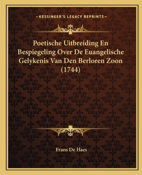 Paperback Poetische Uitbreiding En Bespiegeling Over De Euangelische Gelykenis Van Den Berloren Zoon (1744) [Dutch] Book