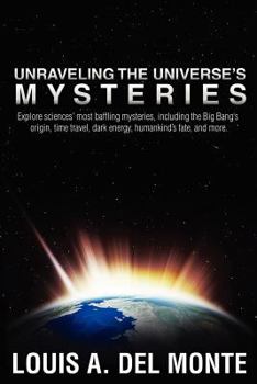 Paperback Unraveling the Universe's Mysteries: Explore sciences' most baffling mysteries, including the Big Bang's origin, time travel, dark energy, humankind's Book