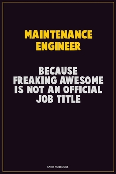 Paperback Maintenance Engineer, Because Freaking Awesome Is Not An Official Job Title: Career Motivational Quotes 6x9 120 Pages Blank Lined Notebook Journal Book