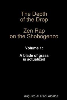Paperback The Depth of the Drop: Zen Rap on the Shobogenzo Volume 1: A blade of grass is actualized Book