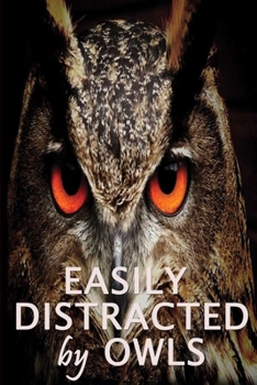 Easily Distracted By Owls: Owl Journal | Owl Notebook book | Owl gifts for women men boy girl teens student kids gift birthday party  graduation gift ... Freaking Love Owls OK Yep 6x9 Lined notebooks