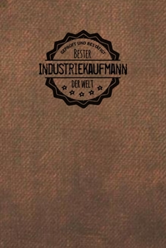 Gepr�ft und Best�tigt bester Industriekaufmann der Welt: Notizbuch f�r den Mann, der in der Industrie Branche arbeitet Geschenkidee Geschenke Geschenk