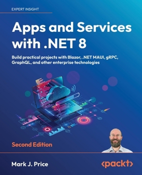 Paperback Apps and Services with .NET 8 - Second Edition: Build practical projects with Blazor, .NET MAUI, gRPC, GraphQL, and other enterprise technologies Book