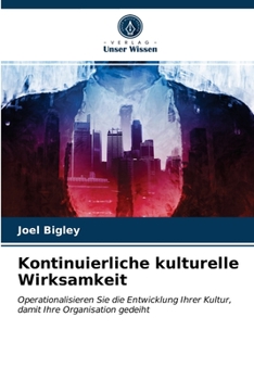 Kontinuierliche kulturelle Wirksamkeit: Operationalisieren Sie die Entwicklung Ihrer Kultur, damit Ihre Organisation gedeiht