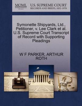 Paperback Symonette Shipyards, Ltd., Petitioner, V. Lee Clark et al. U.S. Supreme Court Transcript of Record with Supporting Pleadings Book