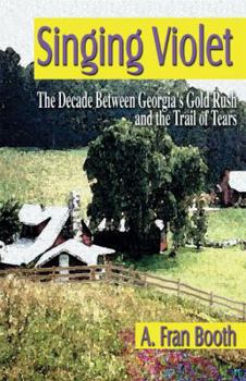 Paperback Singing Violet: The Decade Between Georgia's Gold Rush and the Trail of Tears Book