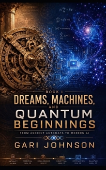 Paperback Dreams, Machines and Quantum Beginnings: Machines and Quantum Beginnings From Book