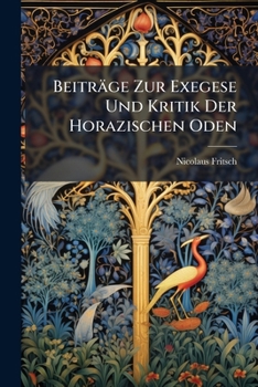 Paperback Beiträge Zur Exegese Und Kritik Der Horazischen Oden: Progr [German] Book