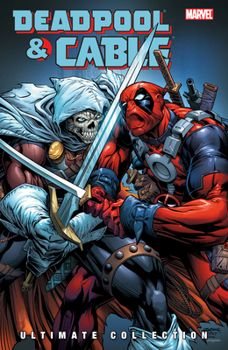 Deadpool & Cable: Ultimate Collection, Book 3 - Book  of the Cable & Deadpool Single Issues