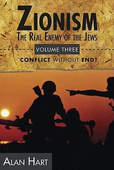 Paperback Zionism, The Real Enemy of the Jews Vol. 3: Conflict Without End? Book