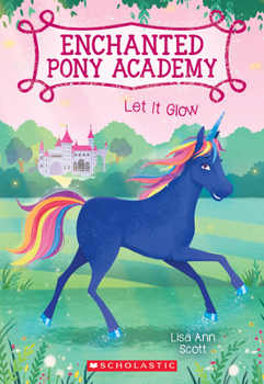 Paperback Let It Glow (Enchanted Pony Academy #3): Volume 3 Book