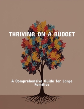Paperback Thriving On A Budget: A Comprehensive Guide For Large Families Book