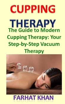 Paperback Cupping Therapy: The Guide to Modern Cupping Therapy: Your Step-by-Step Vacuum Therapy Book