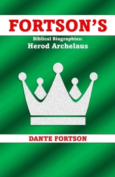Fortson's Biblical Biographies: Herod Archelaus
