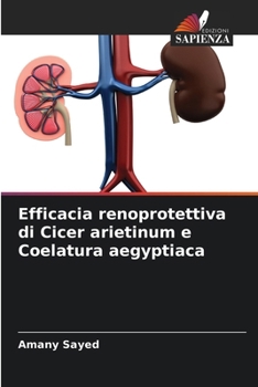 Efficacia renoprotettiva di Cicer arietinum e Coelatura aegyptiaca (Italian Edition)