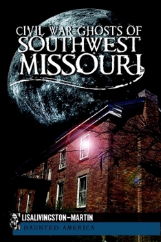 Civil War Ghosts of Southwest Missouri (Civil War Series)