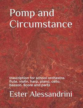 Pomp and Circumstance: trascription for school orchestra: flute, violin, harp, piano, cello, basson. Score and parts