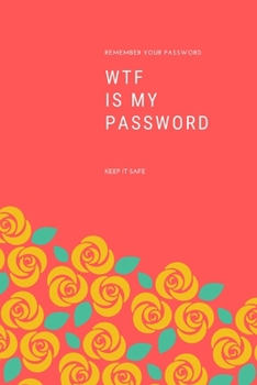 WTF Is My Password: password book, password log book and internet password organizer, alphabetical password book, Logbook To Protect Usernames and ... notebook, password book small 6” x 9”