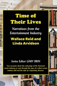 Time of Their Lives : Narratives from the Entertainment Industry: Wallace Reid and Linda Arvidson
