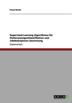 Paperback Supervised Learning Algorithmus für Stellenanzeigenklassifikation und Jobdeskriptoren Gewinnung [German] Book