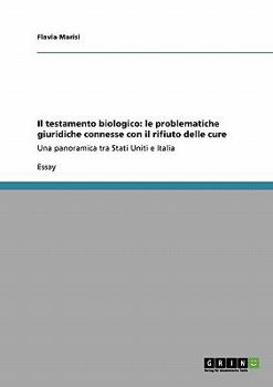 Paperback Il testamento biologico: le problematiche giuridiche connesse con il rifiuto delle cure: Una panoramica tra Stati Uniti e Italia [Italian] Book