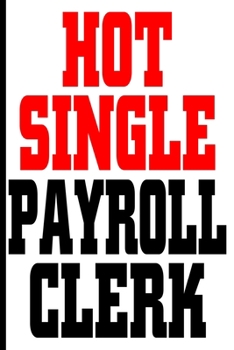 Paperback Hot Single Payroll Clerk Composition Notes: Funny Gifts; College Ruled Composition Lined Notes Planner; Reflection Productivity Self-Help Notepad Memo Book