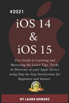 Paperback iOS 14 & iOS 15: 2021 User Guide to Learning and Mastering the Latest Tips, Tricks & Shortcuts of your Apple Device using Step-by-Step Book