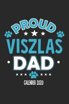 Proud Viszlas Dad Calendar 2020: Funny Cool Viszlas Dad Pocket Calender 2020 | Monthly & Weekly Planner - 6x9 - 128 Pages. Cute Gift For All Dog Dads, New Pet Owners, Fans, Lovers, Enthusiasts