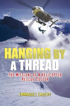Hardcover Hanging by a Thread: The Missions of a Helicopter Rescue Doctor Book