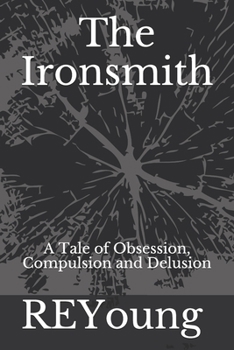 Paperback The Ironsmith: A Tale of Obsession, Compulsion and Delusion Book