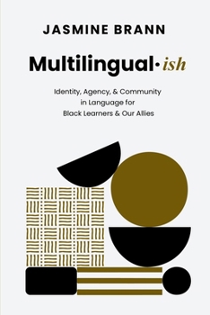 Paperback Multilingual-ish: Identity, Agency, & Community in Language for Black Learners & Our Allies Book