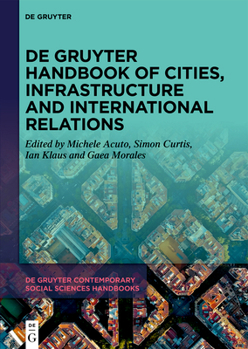 De Gruyter Handbook of Cities, Infrastructure and International Relations (De Gruyter Contemporary Social Sciences Handbooks, 35)