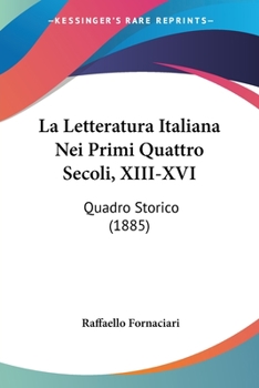 Paperback La Letteratura Italiana Nei Primi Quattro Secoli, XIII-XVI: Quadro Storico (1885) [Italian] Book