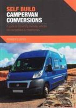 Paperback Self Build Campervan Conversions: A guide to converting everyday vehicles into campervans & motorhomes Book