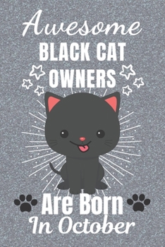 Awesome Black Cat Owners Are Born In October: Black Cat gifts. This Cat Notebook or Cat Journal has an eye catching fun cover. It is 6x9in size with ... Black Cat Owner Gifts. Black Cat Lover Gifts.