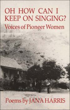 Paperback Oh How Can I Keep on Singing?: Voices of Pioneer Women: Poems Book
